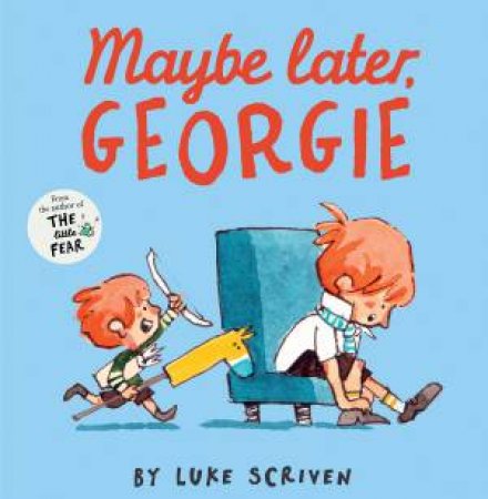 Maybe Later, Georgie: From the Author of The Little Fear by Luke Scrivens