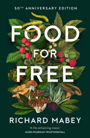 Food For Free: 50th Anniversary Edition by Richard Mabey