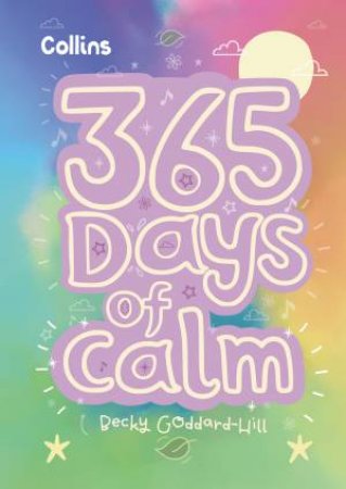 365 Days Of Calm: Quotes, Affirmations And Activities To Help Children Relax Every Day by Collins Kids & Becky Goddard-Hill