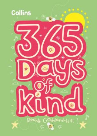 365 Days Of Kind: Quotes, Affirmations And Activities To Encourage Children To Be Kind Every Day by Becky Goddard-Hill