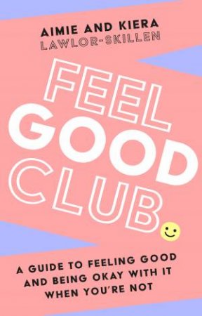 Feel Good Club by Aimie Lawlor-Skillen & Kiera Lawlor-Skillen