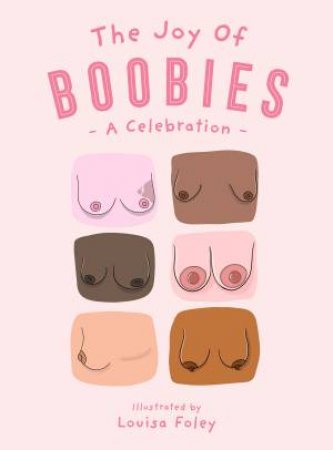 The Joy of Boobies: A Celebration by Louisa Foley