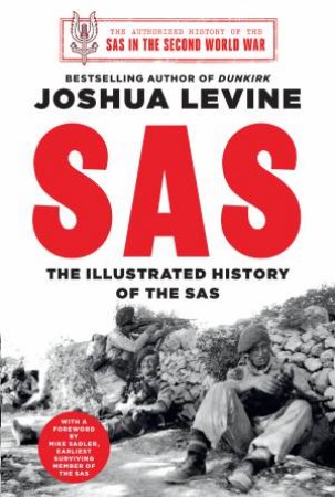 SAS: An Illustrated History Of The Sas During The Second World War by Joshua Levine