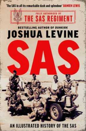 SAS: The Illustrated History Of The SAS by Joshua Levine
