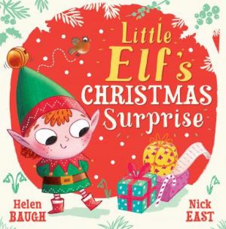 Little Elf's Christmas Surprise by Helen Baugh & Nick East