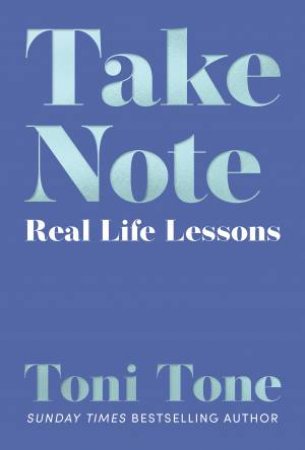 Take Note: Real Life Lessons from Toni Tone by Toni Tone