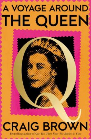 A Voyage Around The Queen: A Biography of Queen Elizabeth II by Craig Brown
