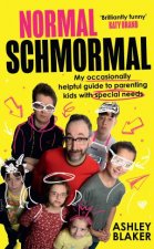 Normal Schmormal My Occasionally Helpful Guide to Parenting Kids with Special Needs