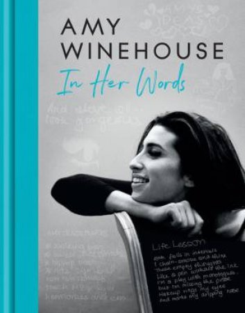 Amy Winehouse: In Her Words by The Amy Winehouse Foundation