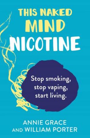 This Naked Mind: Nicotine by Annie Grace & William Porter