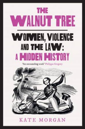The Walnut Tree: Women, Violence And The Law - A Hidden History