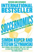 Soccernomics Why France And Germany Win Why England Is Starting To And Why The Rest Of The World Loses Revised