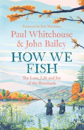 How We Fish by John Bailey & Paul Whitehouse