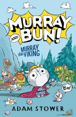 Murray The Viking: Murray & Bun #1: A brand new series from bestselling artist Adam Stower - illustrator of books by David Walliams including Sp by Adam Stower