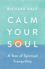 Calm Your Soul A Year Of Spiritual Tranquility
