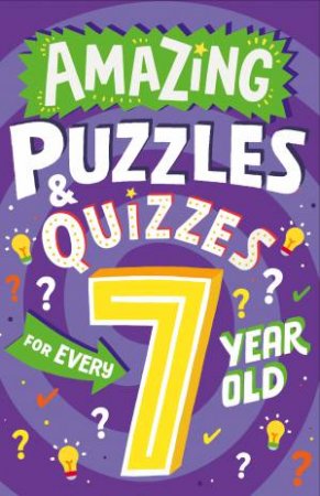 Amazing Quizzes And Puzzles Every 7 Year Old Wants To Play by Clive Gifford