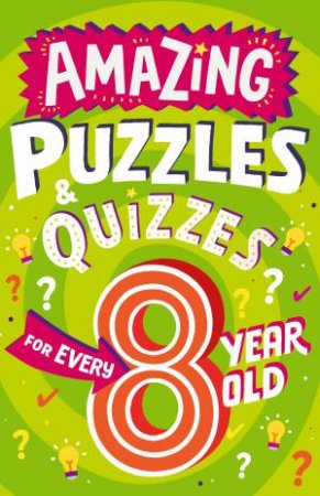 Amazing Quizzes And Puzzles Every 8 Year Old Wants To Play by Clive Gifford
