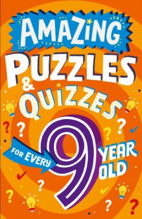 Amazing Quizzes And Puzzles Every 9 Year Old Wants To Play by Clive Gifford