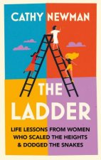 The Ladder Life Lessons from Women Who Scaled the Heights  Dodged the Snakes