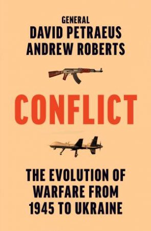 Conflict: The Evolution of Warfare From 1945 to the Russian Invasion of Ukraine by David Petraeus & Andrew Roberts
