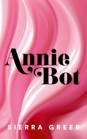Annie Bot by Sierra Greer