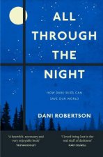 All Through the Night How Dark Skies Can Save Our World