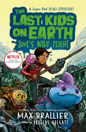 The Last Kids On Earth: June's Wild Flight by Max Brallier & Douglas Holgate