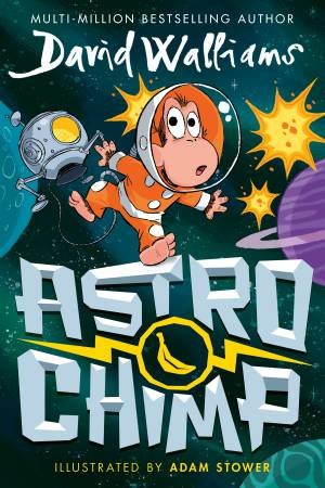Astrochimp: From the #1 Bestselling Author of Gangsta Granny and Spaceboy! by David Walliams & Adam Stower