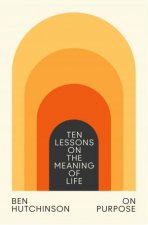 On Purpose Ten lessons on the meaning of life
