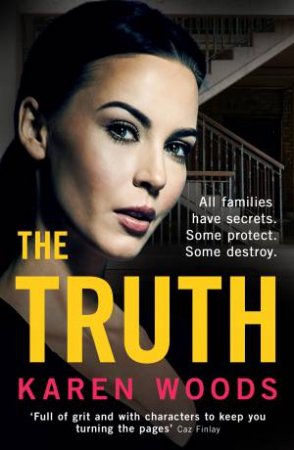 The Truth: All families have secrets. Some protect. Some destroy. by Karen Woods