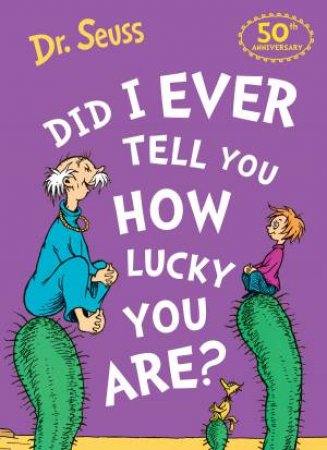 Did I Ever Tell You How Lucky You Are? by Dr Seuss