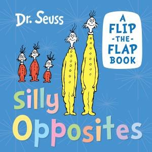 Silly Opposites: A Flip-the-Flap Book by Dr Seuss