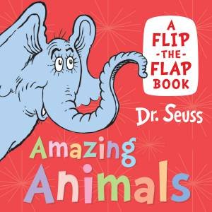 Amazing Animals: A Flip-the-Flap Book by Dr Seuss