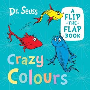 Crazy Colours: A Flip-the-Flap Book by Dr Seuss