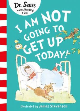 I Am Not Going To Get Up Today! by Dr Seuss & James Stevenson