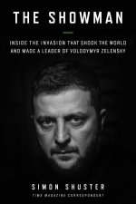 The Showman The Inside Story of Ukraine and the War That Made a Leader of Zelensky