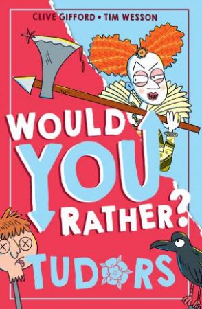 Would You Rather? - Would You Rather Tudors by Clive Gifford & Tim Wesson