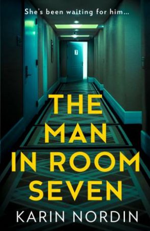 The Man In Room Seven by Karin Nordin