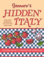 Gennaros Hidden Italy Regional Recipes To Treasure For Generations