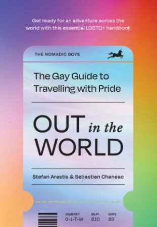 Out In The World: The Gay Guide To Travelling With Pride by Stefan Arestis & Sebastien Chaneac