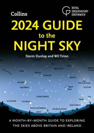 2024 Guide to the Night Sky: A Month-by-Month Guide to Exploring the Skies Above Britain and Ireland by Storm Dunlop & Wil Tirion & Collins Astronomy & Royal Observatory Greenwich
