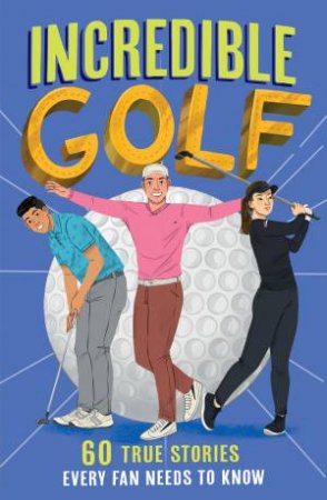 Incredible Golf: Incredible Sports Stories by Clive Gifford & Lu Andrade