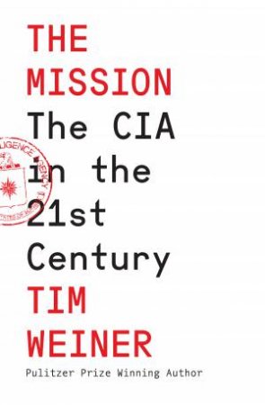 The Mission: The CIA in the 21st Century by Tim Weiner