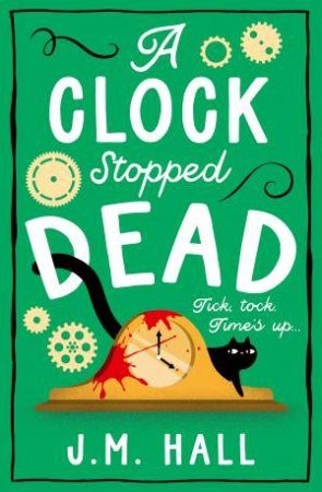 A Clock Stopped Dead by J M Hall