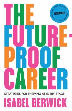 The Future-Proof Career: Strategies for thriving at every stage by Isabel Berwick