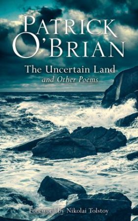 The Uncertain Land and Other Poems by Patrick O'Brian & Nikolai Tolstoy