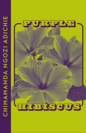 Purple Hibiscus by Chimamanda Ngozi Adichie