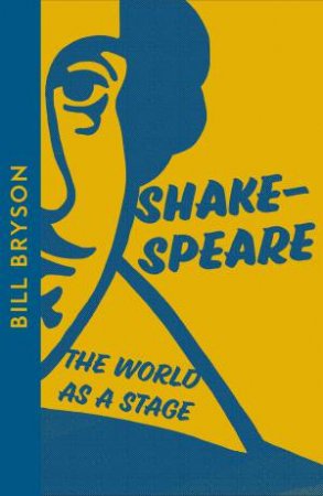 Shakespeare: The World As A Stage by Bill Bryson