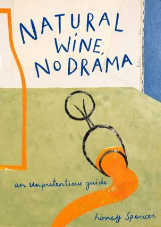 Natural Wines, No Drama by Honey Spencer