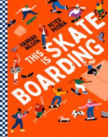 This is Skateboarding by Hannah Wilson & Peter Phobia
